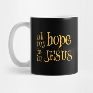 All my hope is in jesus Mug